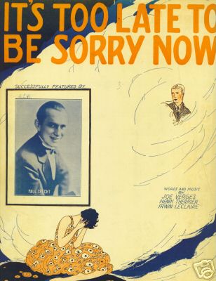 It’s Too Late To Be Sorry Now - 1926